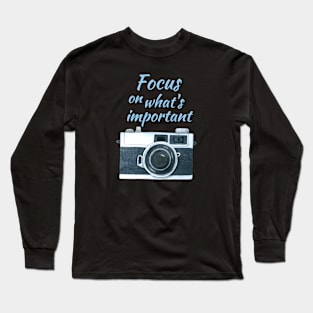 Focus on what's important Long Sleeve T-Shirt